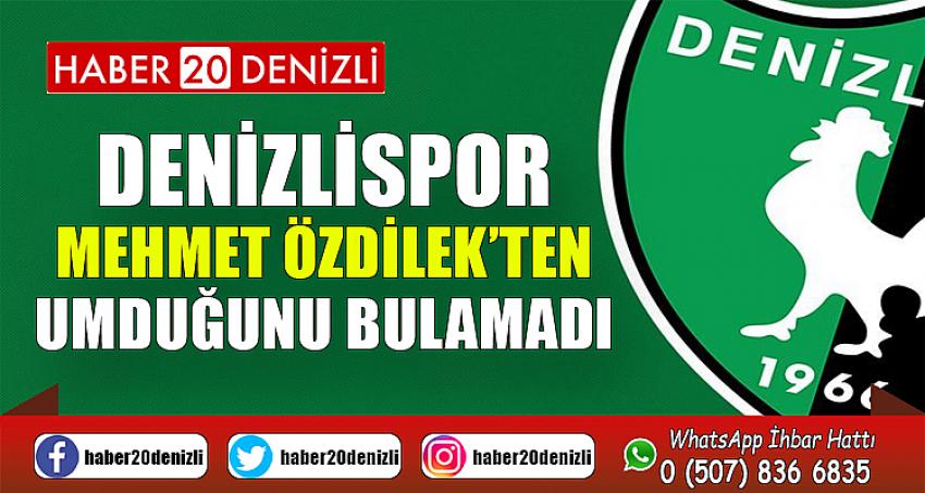 Denizlispor, Mehmet Özdilek’ten umduğunu bulamadı