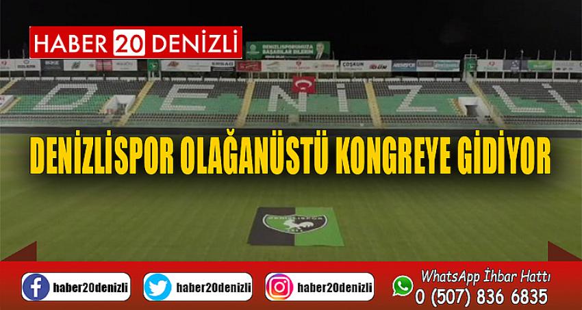 Denizlispor olağanüstü kongreye gidiyor