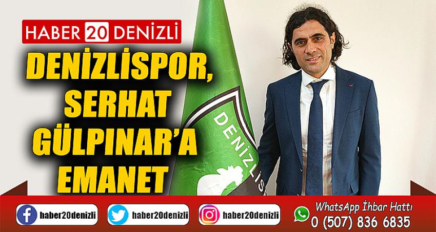 Denizlispor, Serhat Gülpınar’a emanet