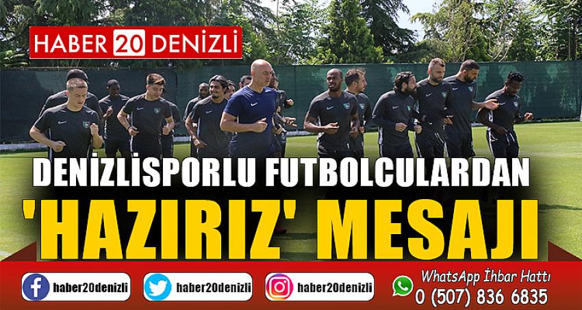 Denizlisporlu futbolculardan 'Hazırız' mesajı