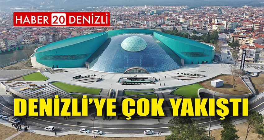 "DENİZLİ’YE ÇOK YAKIŞTI"