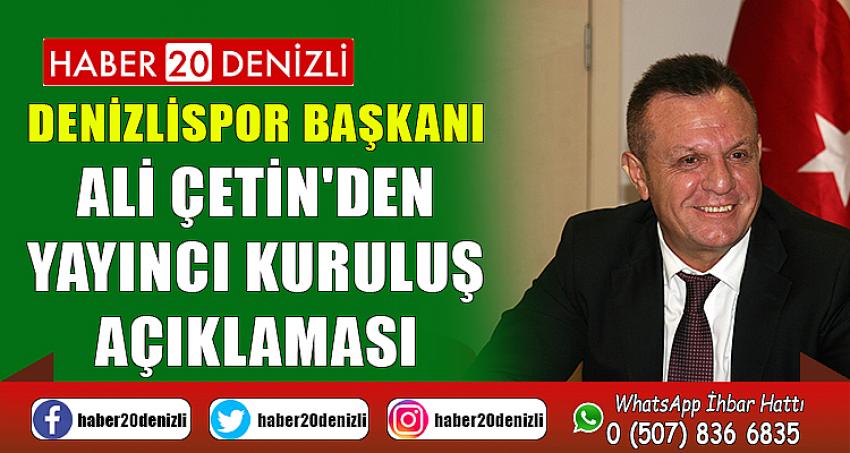 Denizlispor Başkanı Ali Çetin'den yayıncı kuruluş açıklaması