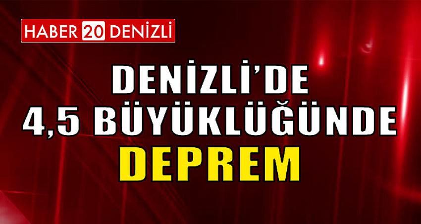 DENİZLİ'DE 4,5 BÜYÜKLÜĞÜNDE DEPREM