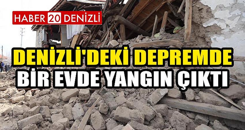 DENİZLİ'DEKİ DEPREMDE BİR EVDE YANGIN ÇIKTI