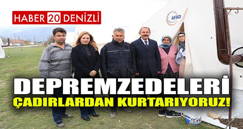 DEPREMZEDELERİ ÇADIRLARDAN KURTARIYORUZ!