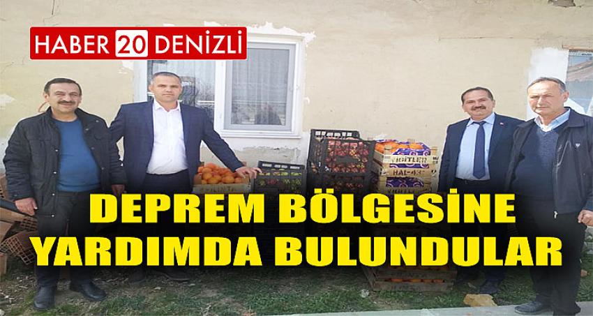 DEPREM BÖLGESİNE YARDIMDA BULUNDULAR 