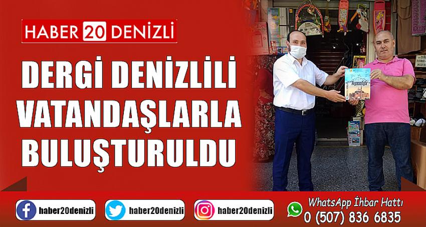 DERGİ DENİZLİLİ VATANDAŞLARLA BULUŞTURULDU