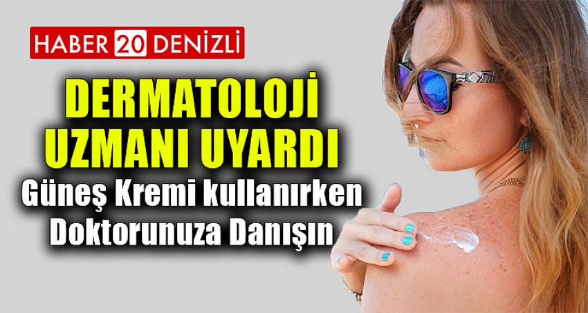 Güneş Kremi kullanırken Doktorunuza Danışın