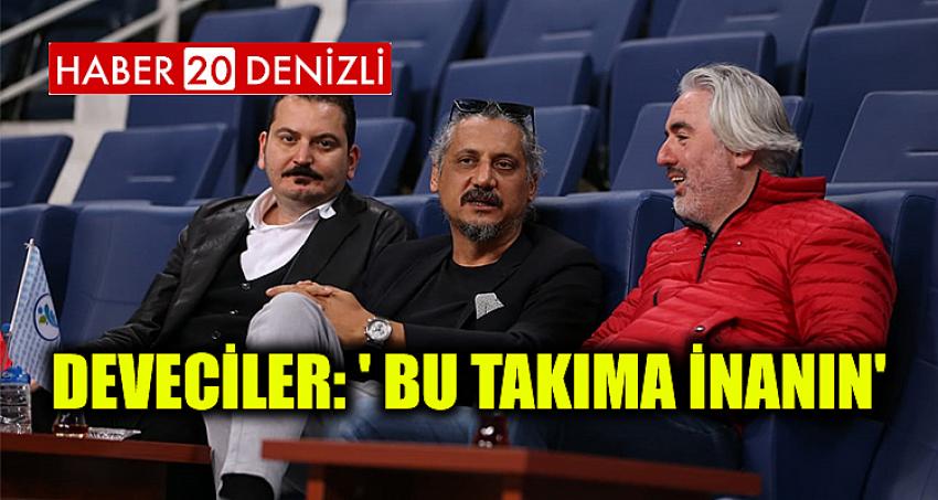 DEVECİLER: ' BU TAKIMA İNANIN'