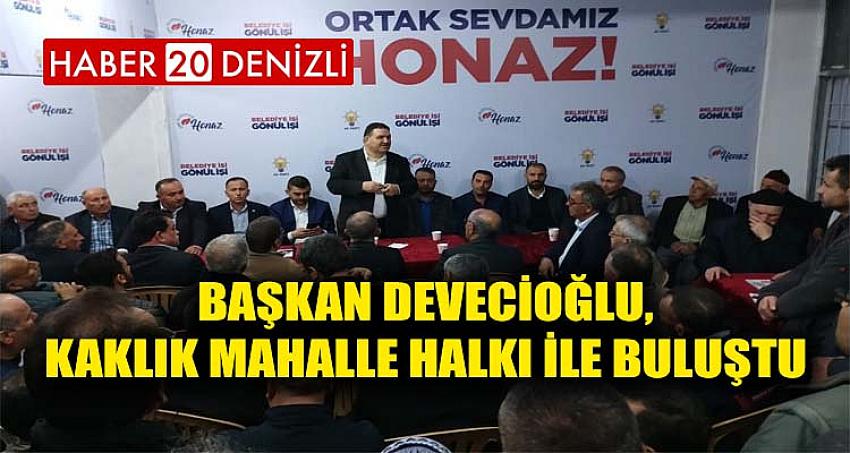 BAŞKAN DEVECİOĞLU, KAKLIK MAHALLE HALKI İLE BULUŞTU
