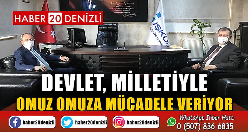 DEVLET, MİLLETİYLE OMUZ OMUZA MÜCADELE VERİYOR