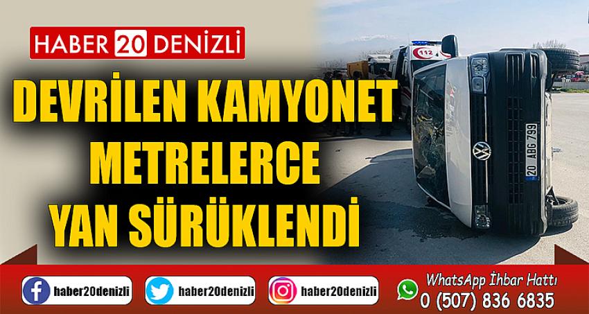 Devrilen kamyonet metrelerce yan sürüklendi