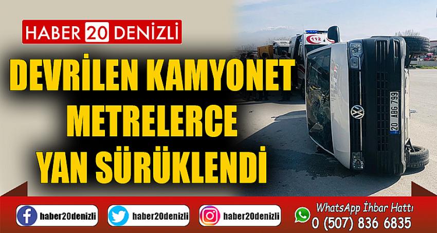 Devrilen kamyonet metrelerce yan sürüklendi