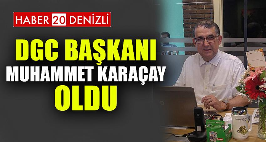 DGC BAŞKANI MUHAMMET KARAÇAY OLDU