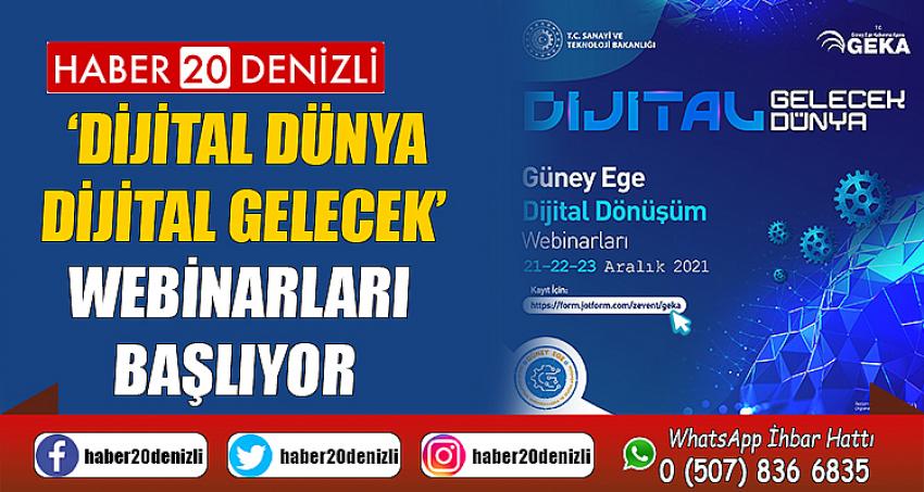 ‘Dijital Dünya Dijital Gelecek’ webinarları başlıyor