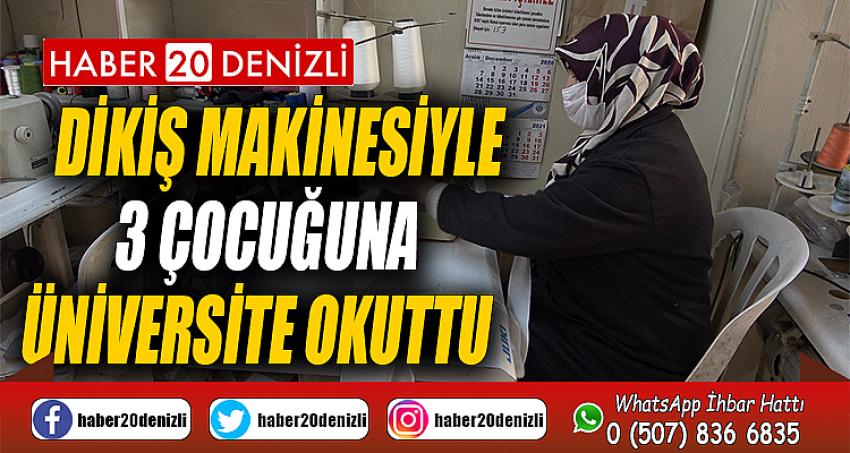 Dikiş makinesiyle 3 çocuğuna üniversite okuttu