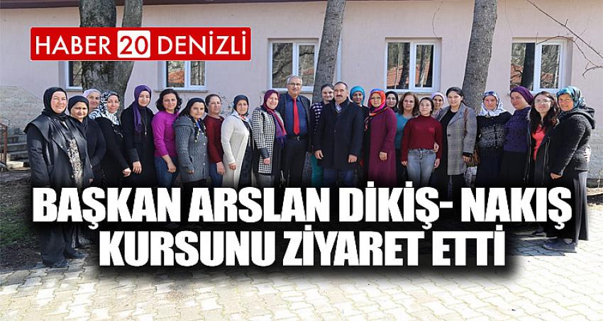 Başkan Arslan Dikiş- Nakış Kursunu Ziyaret Etti