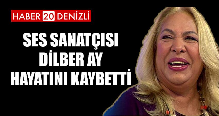 SES SANATÇISI DİLBER AY HAYATINI KAYBETTİ