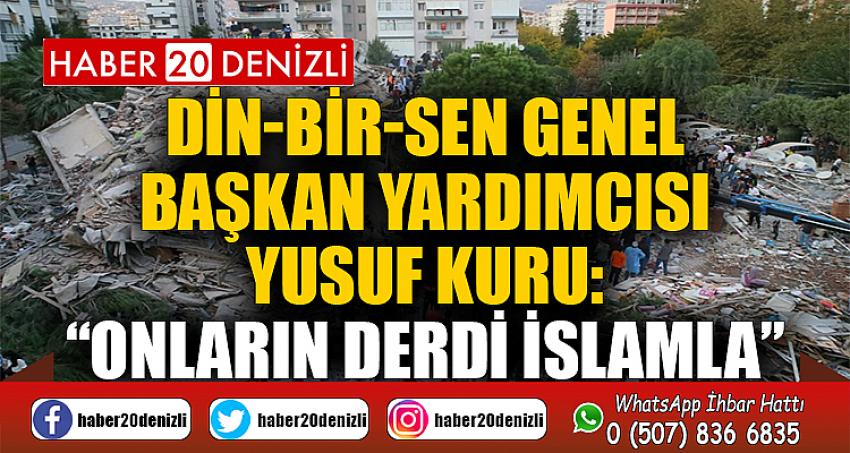 “ONLARIN DERDİ İSLAMLA”