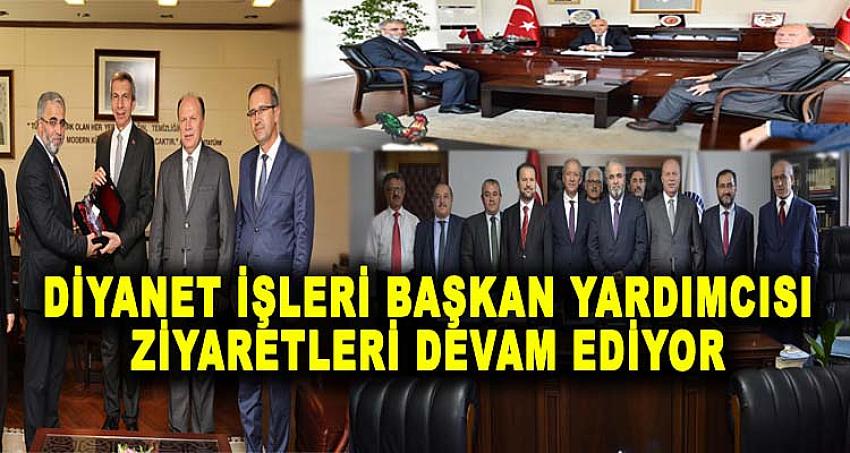 DİYANET İŞLERİ BAŞKAN YARDIMCISI ZİYARETLERİ DEVAM EDİYOR