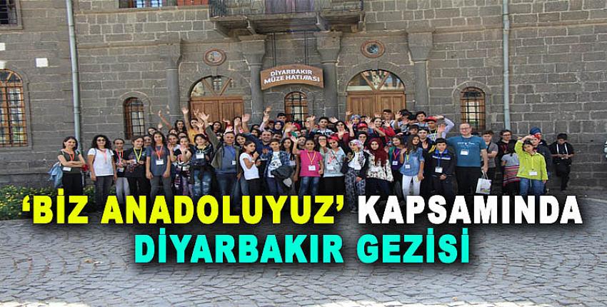 'BİZ ANADOLUYUZ' KAPSAMINDA DİYARBAKIR GEZİSİ