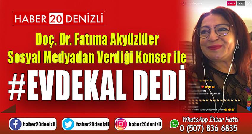 Doç. Dr. Fatıma Akyüzlüer Sosyal Medyadan Verdiği Konser ile #EvdeKal Dedi