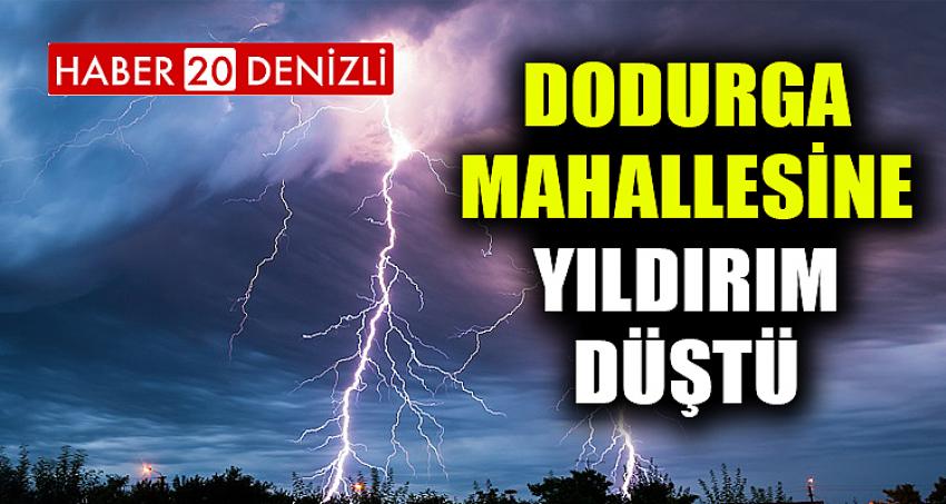 DODURGA MAHALLESİNE YILDIRIM DÜŞTÜ