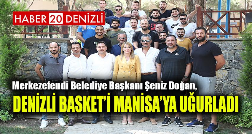 DENİZLİ BASKET’İ MANİSA’YA UĞURLADI