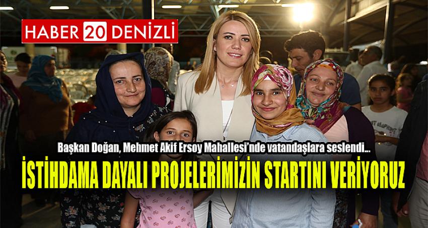 “İSTİHDAMA DAYALI PROJELERİMİZİN STARTINI VERİYORUZ”