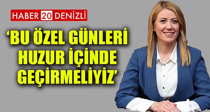 Bu Özel Günleri Huzur İçinde Geçirmeliyiz