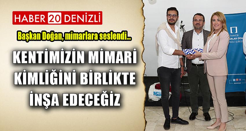 “KENTİMİZİN MİMARİ KİMLİĞİNİ BİRLİKTE İNŞA EDECEĞİZ”