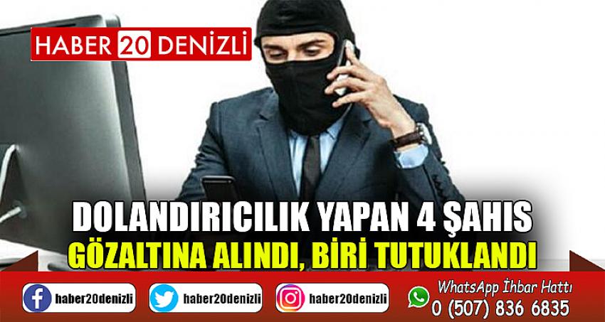 Dolandırıcılık yapan 4 şahıs gözaltına alındı, biri tutuklandı