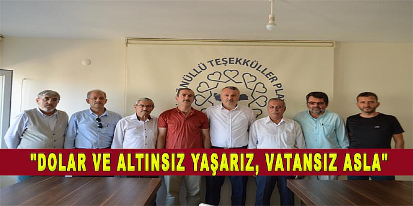 "Dolar ve Altınsız Yaşarız, Vatansız Asla"