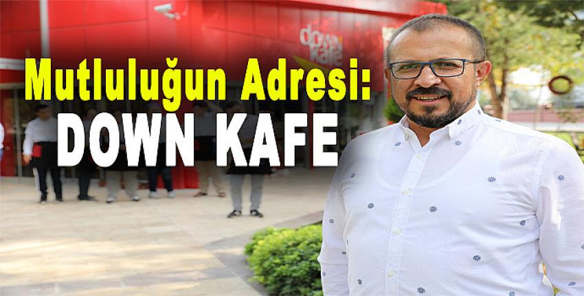 Mutluluğun adresi: Down Kafe