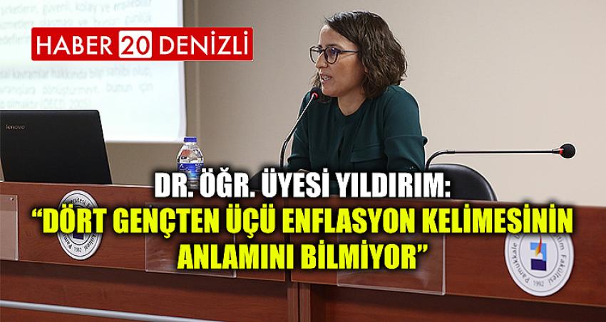 Dr. Öğr. Üyesi Yıldırım: “Dört Gençten Üçü Enflasyon Kelimesinin Anlamını Bilmiyor”