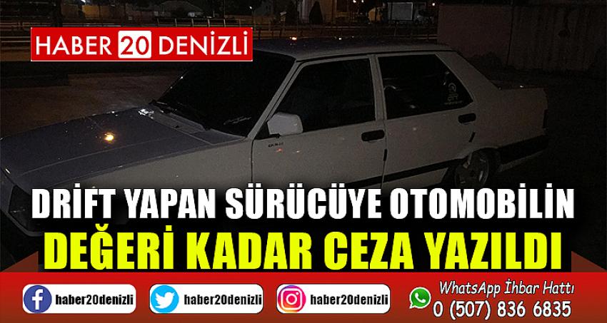 Drift yapan sürücüye otomobilin değeri kadar ceza yazıldı