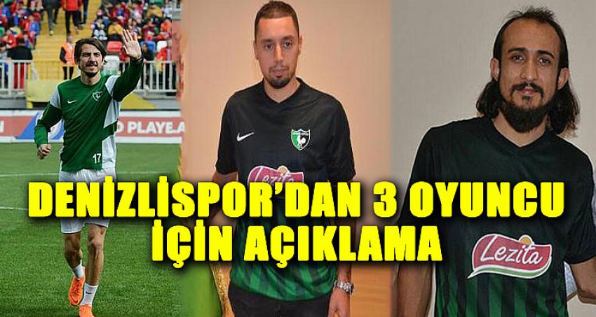 DENİZLİSPOR 3 OYUNCU İÇİN AÇIKLAMA YAPTI