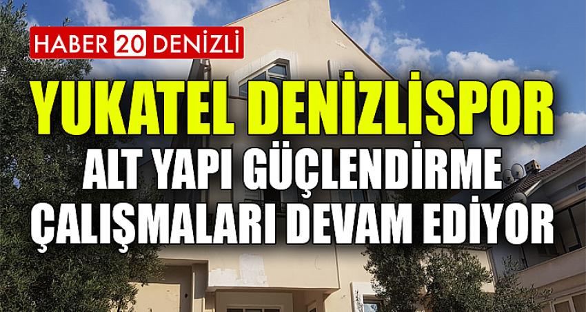 YUKATEL DENİZLİSPOR, ALT YAPI GÜÇLENDİRME ÇALIŞMALARI DEVAM EDİYOR