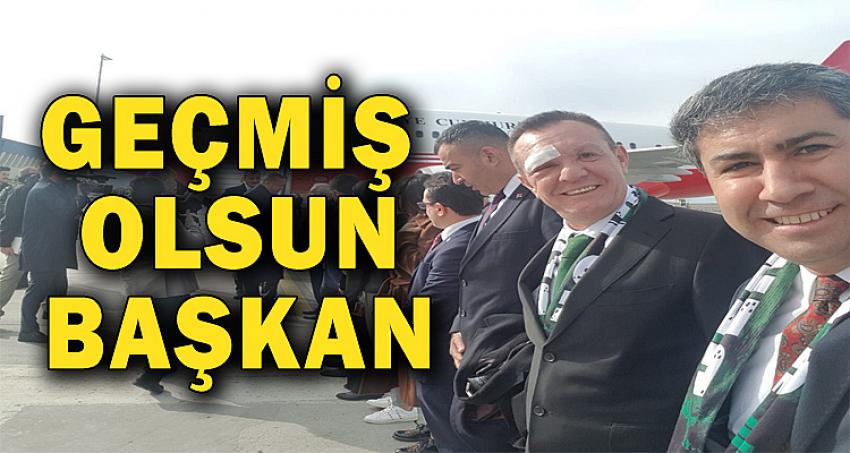 GEÇMİŞ OLSUN BAŞKAN