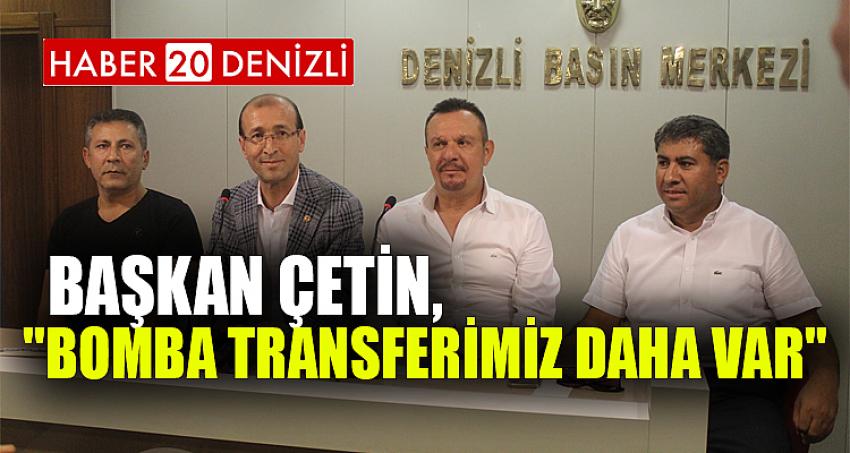 BAŞKAN ÇETİN, ''BOMBA TRANSFERİMİZ DAHA VAR''