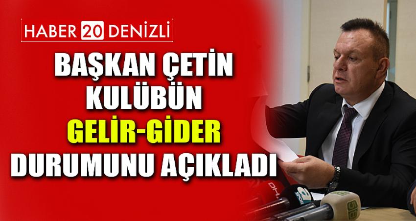 BAŞKAN ÇETİN, KULÜBÜN GELİR-GİDER DURUMUNU AÇIKLADI