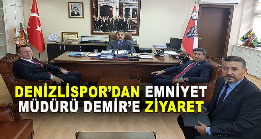 DENİZLİSPOR'DAN EMNİYET MÜDÜRÜ DEMİR'E ZİYARET