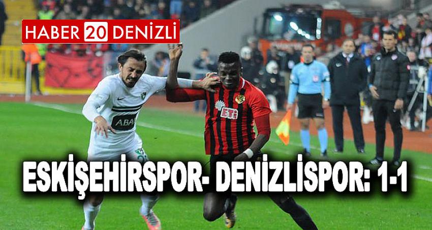 Eskişehirspor- Denizlispor: 1-1