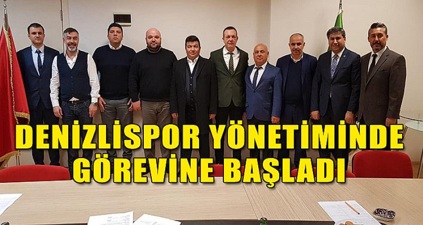 DENİZLİSPOR YÖNETİMİNDE GÖREVİNE BAŞLADI