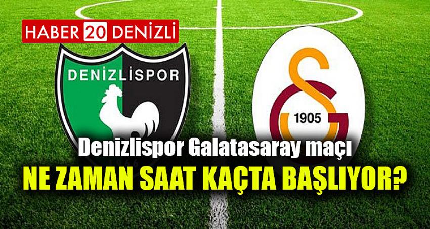 Denizlispor Galatasaray maçı ne zaman saat kaçta başlıyor?