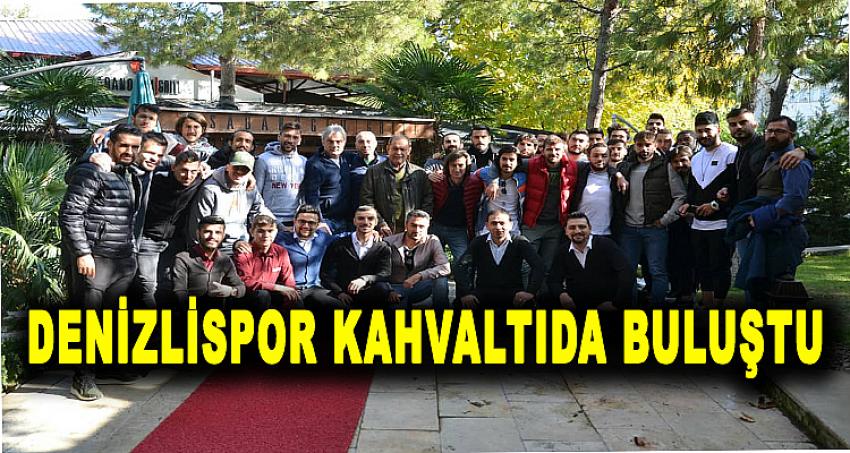 DENİZLİSPOR KAHVALTIDA BULUŞTU