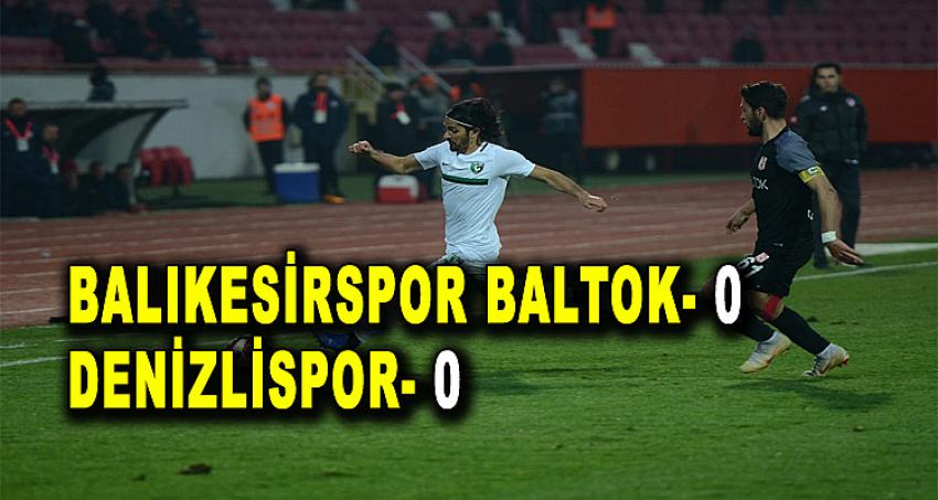 BALIKESİRSPOR BALTOK 0- 0 DENİZLİSPOR 
