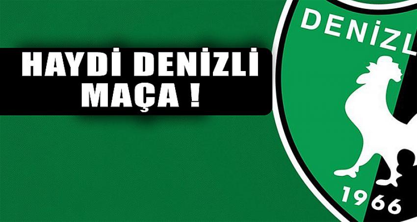 HAYDİ DENİZLİ MAÇA!