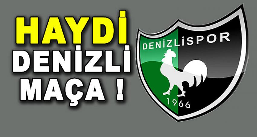 HAYDİ DENİZLİ MAÇA !