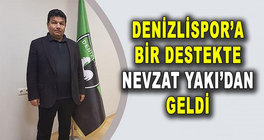 DENİZLİSPOR'A BİR DESTEKTE NEVZAT YAKI'DAN GELDİ